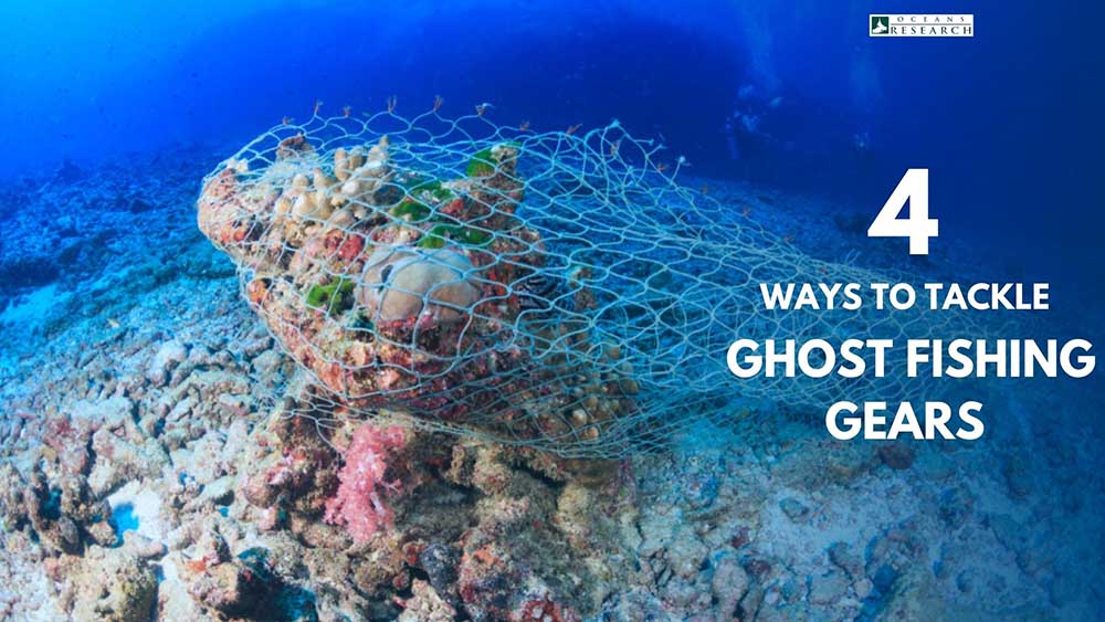 4 Ways To Tackle Ghost Fishing Gears, latest update from Oceans Research 4 Ways To Tackle Ghost Fishing Gears