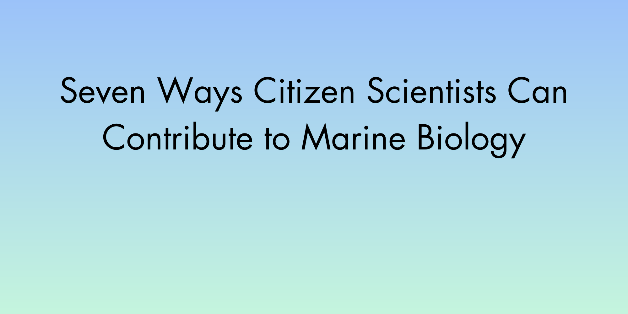 Seven Ways Citizen Scientists Can Contribute to Marine Biology
