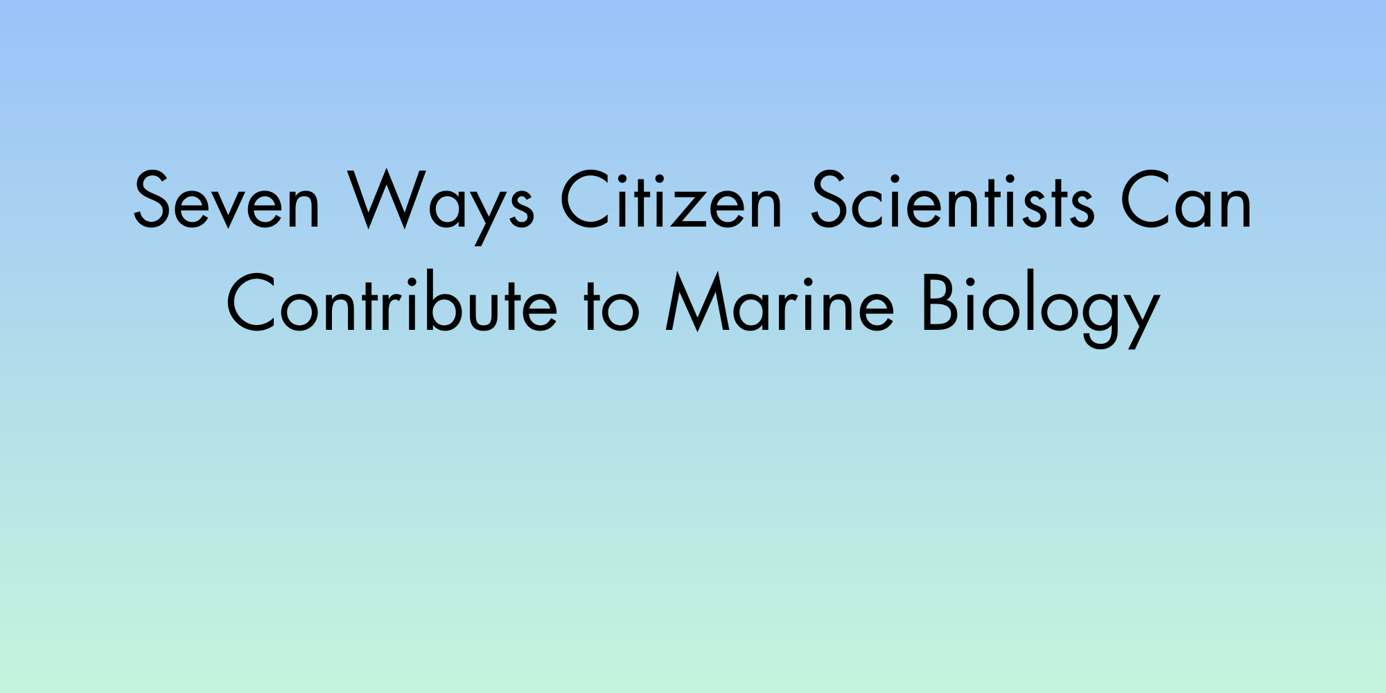 7 Ways Citizen Scientists Can Contribute to Marine Biology, latest update from Oceans Research 7 Ways Citizen Scientists Can Contribute to Marine Biology